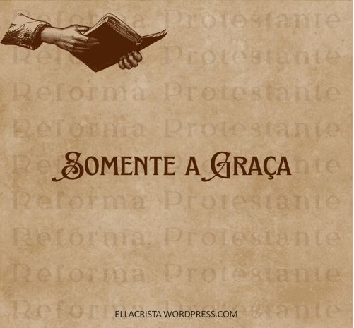 SOLA GRATIA – SOMENTE A&nbsp;GRAÇA