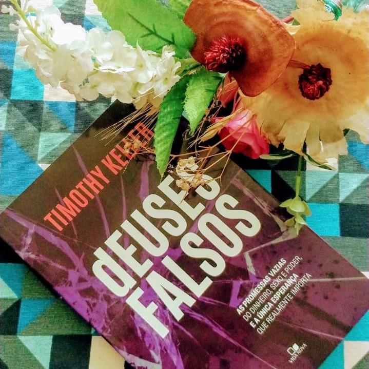 INDICAÇÃO DE LEITURA: dEUSES FALSOS – TIMOTHY&nbsp;KELLER