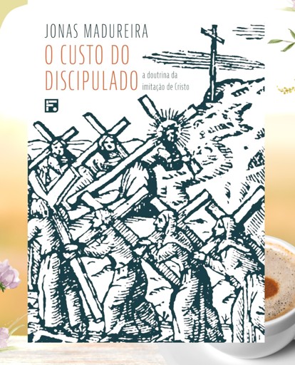 INDICAÇÃO DE LEITURA: O CUSTO DO DISCIPULADO – JONAS MADUREIRA