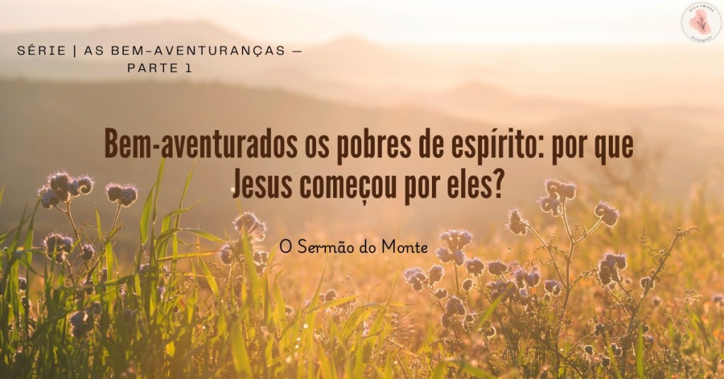 EXPLORANDO AS BEM-AVENTURANÇAS: OS POBRES DE&nbsp;ESPÍRITO