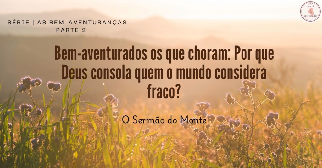 EXPLORANDO AS BEM-AVENTURANÇAS: OS QUE&nbsp;CHORAM