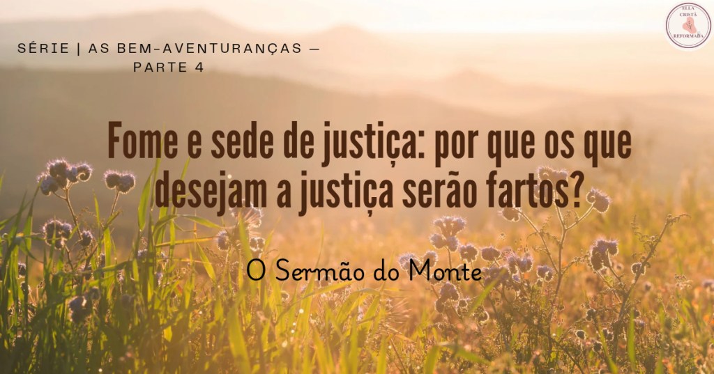 EXPLORANDO AS BEM-AVENTURANÇAS: FOME E SEDE DE&nbsp;JUSTIÇA